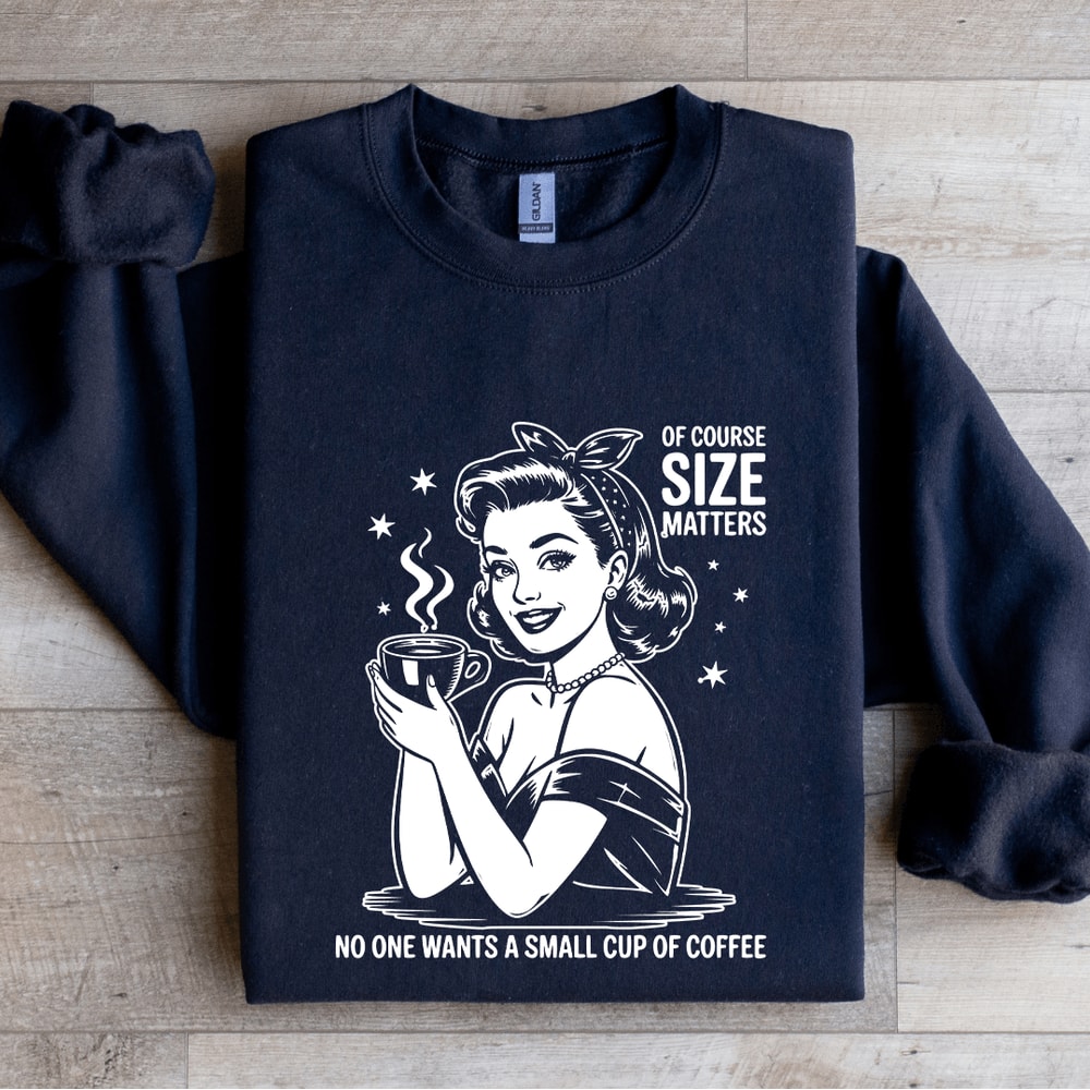 Of Course Size Matters No One Wants Sweatshirt 2