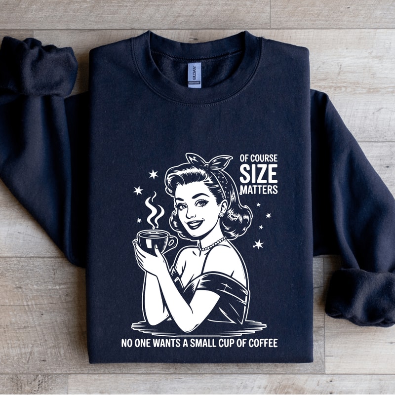 Of Course Size Matters No One Wants Sweatshirt 2