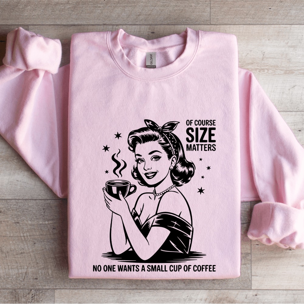Of Course Size Matters No One Wants Sweatshirt 4