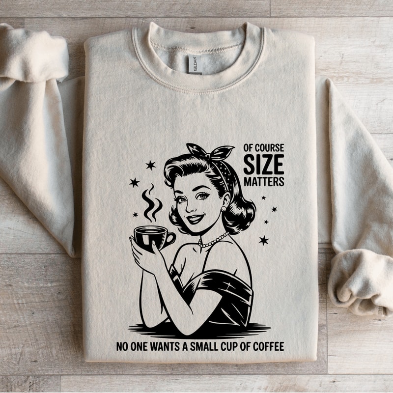Of Course Size Matters No One Wants Sweatshirt 0