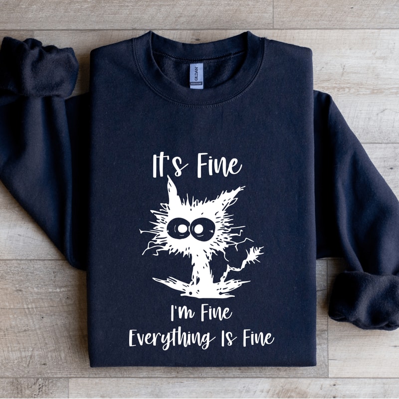 Tts Fine Im Fine Everything Is Think Is Fine Sweatshirt 1