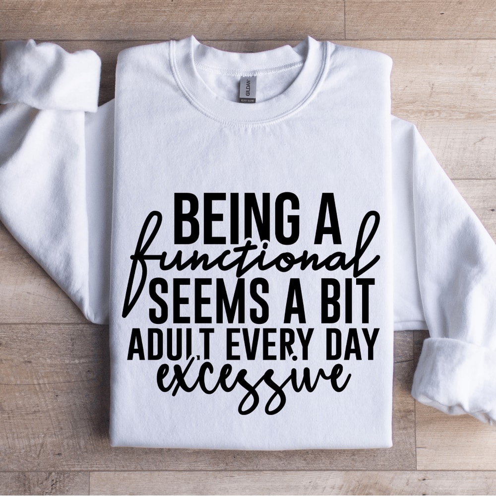 Being A Functional Seems Sweatshirt 1
