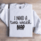 I Need A Two Week Nap Sweatshirt 1