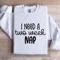 I Need A Two Week Nap Sweatshirt 1