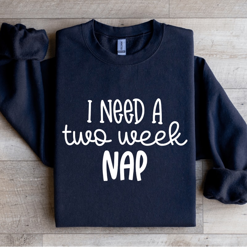 I Need A Two Week Nap Sweatshirt 2