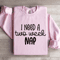 I Need A Two Week Nap Sweatshirt 3