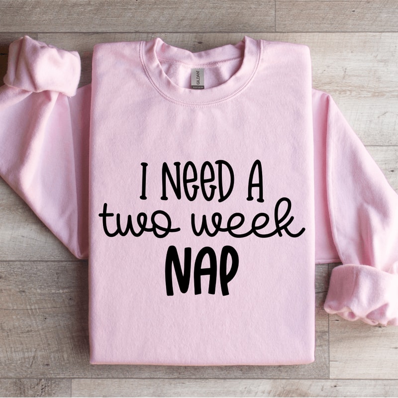 I Need A Two Week Nap Sweatshirt 3
