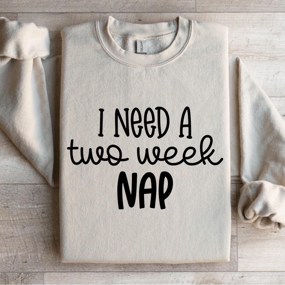 I Need A Two Week Nap Sweatshirt 4
