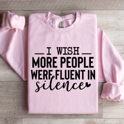 i wish more people were fluent in silence sweatshirt