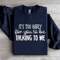 Its Too Early For You To Be Talking To Me Sweatshirt 2