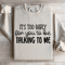 Its Too Early For You To Be Talking To Me Sweatshirt 0