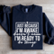 Just Because Im Awake Doesnt Mean Sweatshirt 1