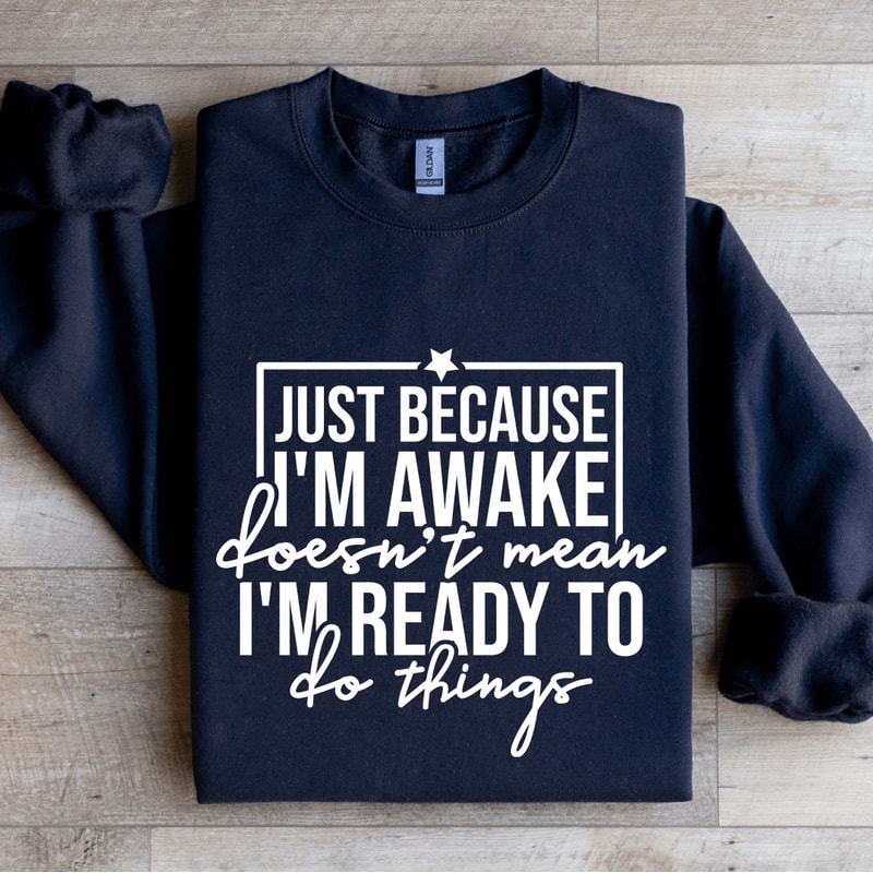 Just Because Im Awake Doesnt Mean Sweatshirt 1
