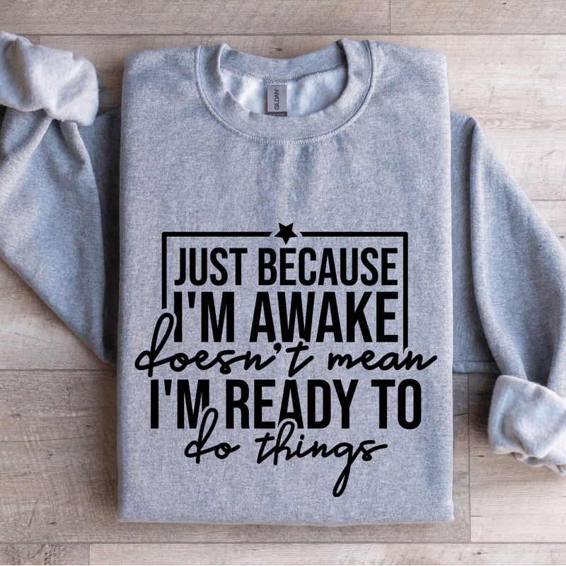 Just Because Im Awake Doesnt Mean Sweatshirt 2