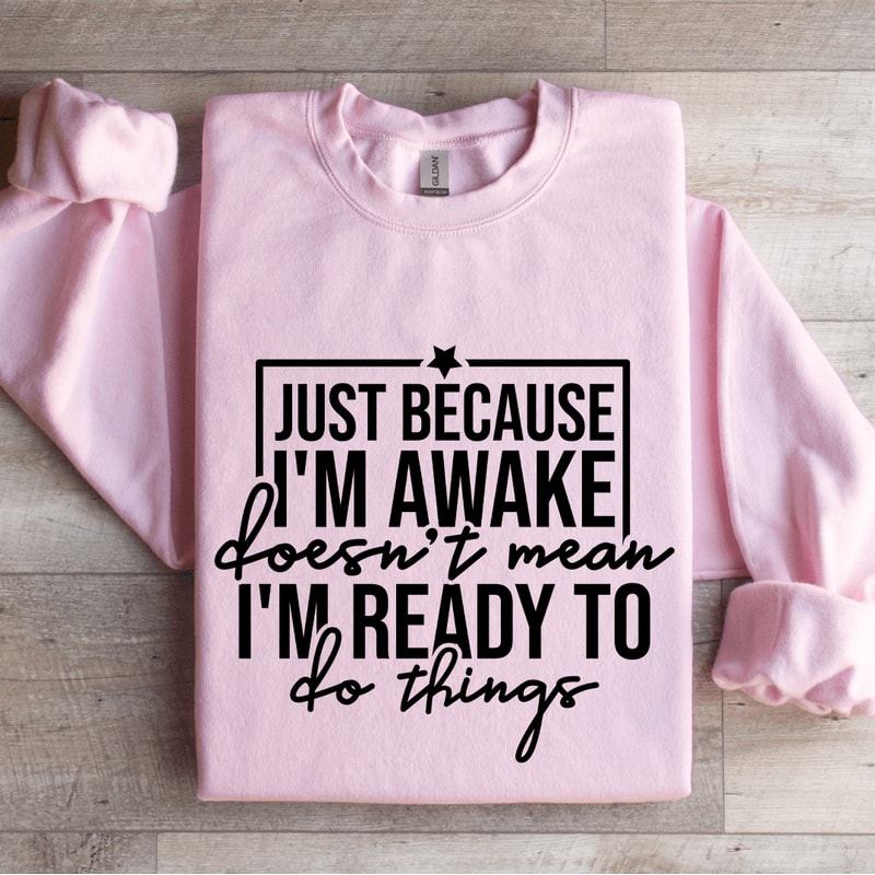 Just Because Im Awake Doesnt Mean Sweatshirt 3