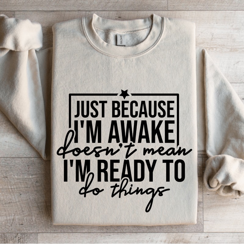 Just Because Im Awake Doesnt Mean Sweatshirt 4