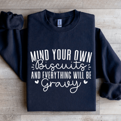 mind your own biscuits sweatshirt