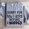 Sorry For How I Acted Before I Napped Sweatshirt 3