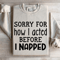 Sorry For How I Acted Before I Napped Sweatshirt 0