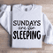 Sundays Are For Sleeping Sweatshirt 0