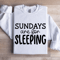 Sundays Are For Sleeping Sweatshirt 0