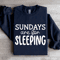 Sundays Are For Sleeping Sweatshirt 1