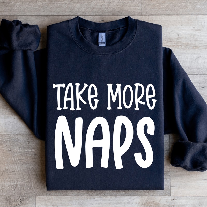 Take More Naps Sweatshirt 0