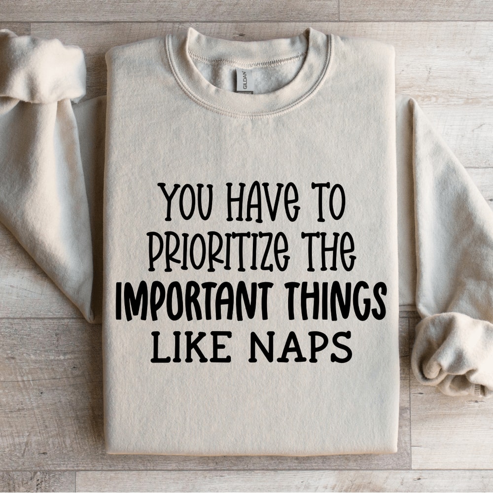 You Have To Prioritize The Important Things Sweatshirt 4