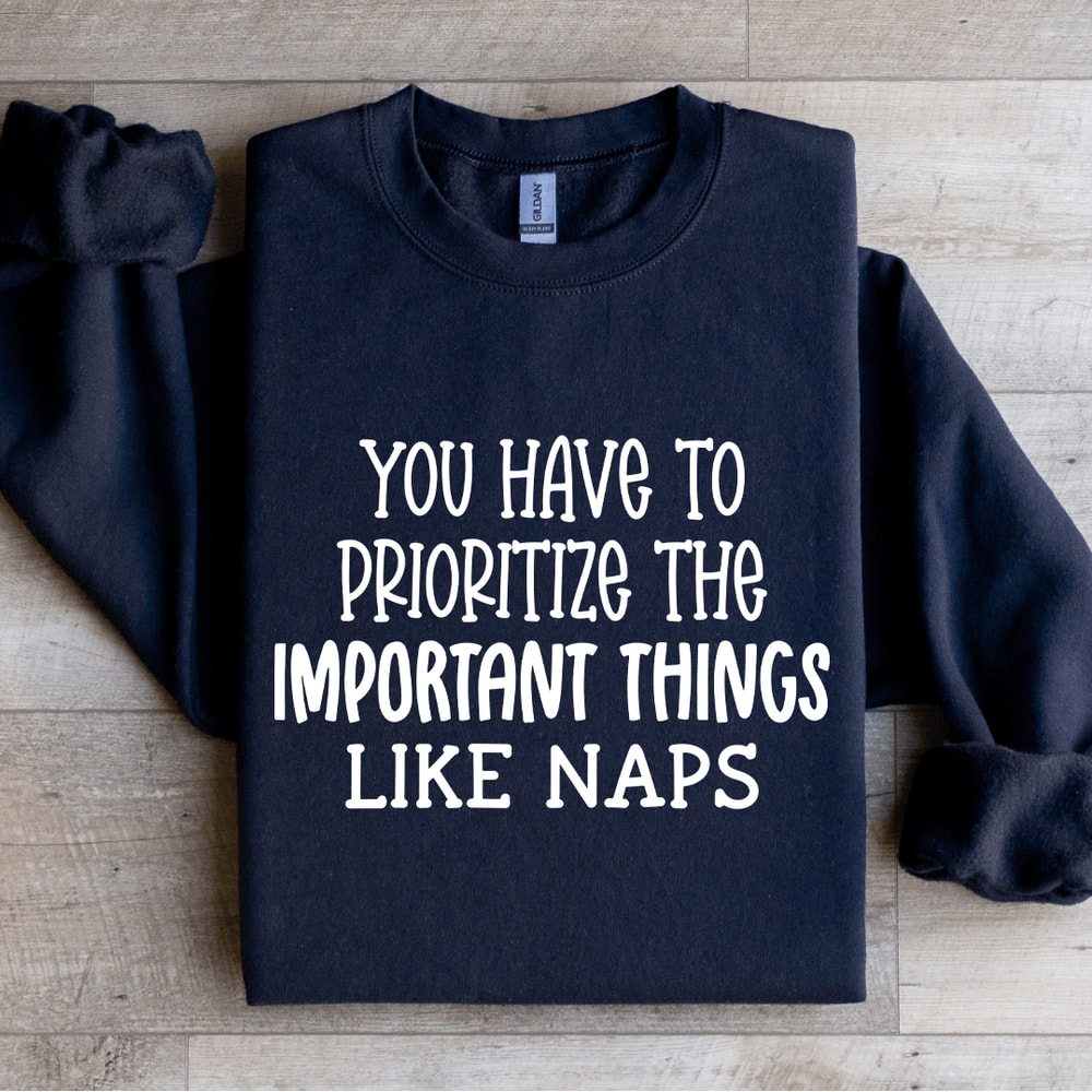 You Have To Prioritize The Important Sweatshirt 1
