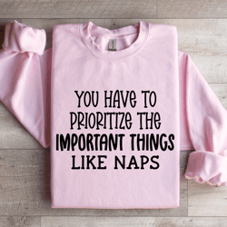 you have to prioritize the important sweatshirt