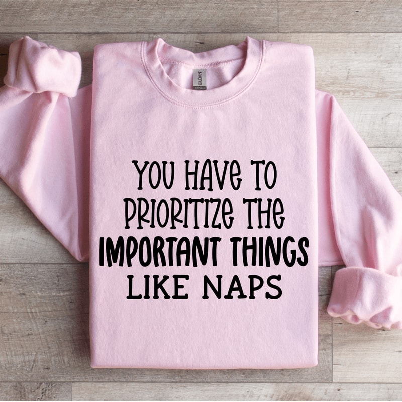 You Have To Prioritize The Important Sweatshirt 0