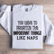 You Have To Prioritize The Important Sweatshirt 4