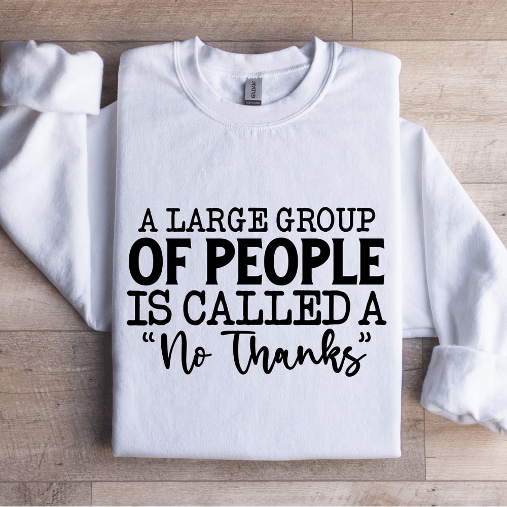 A Large Group Of People Is Called Sweatshirt 1