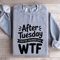 After Tuesday Even The Calendar Says Wtf Sweatshirt 2