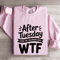 After Tuesday Even The Calendar Says Wtf Sweatshirt 3