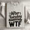 After Tuesday Even The Calendar Says Wtf Sweatshirt 4