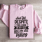 And Yet Despite This Look Sweatshirt 3