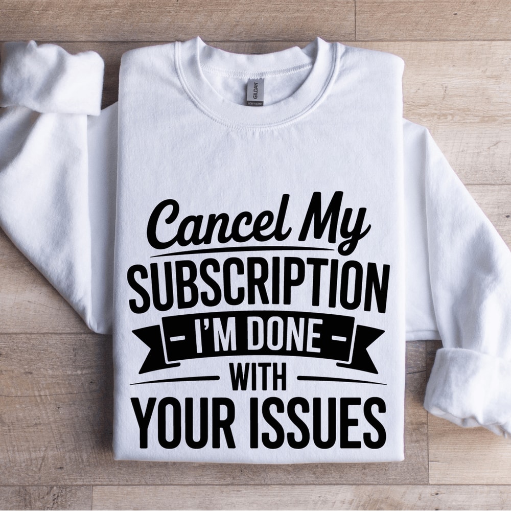 Cancel My Subscription Sweatshirt 1