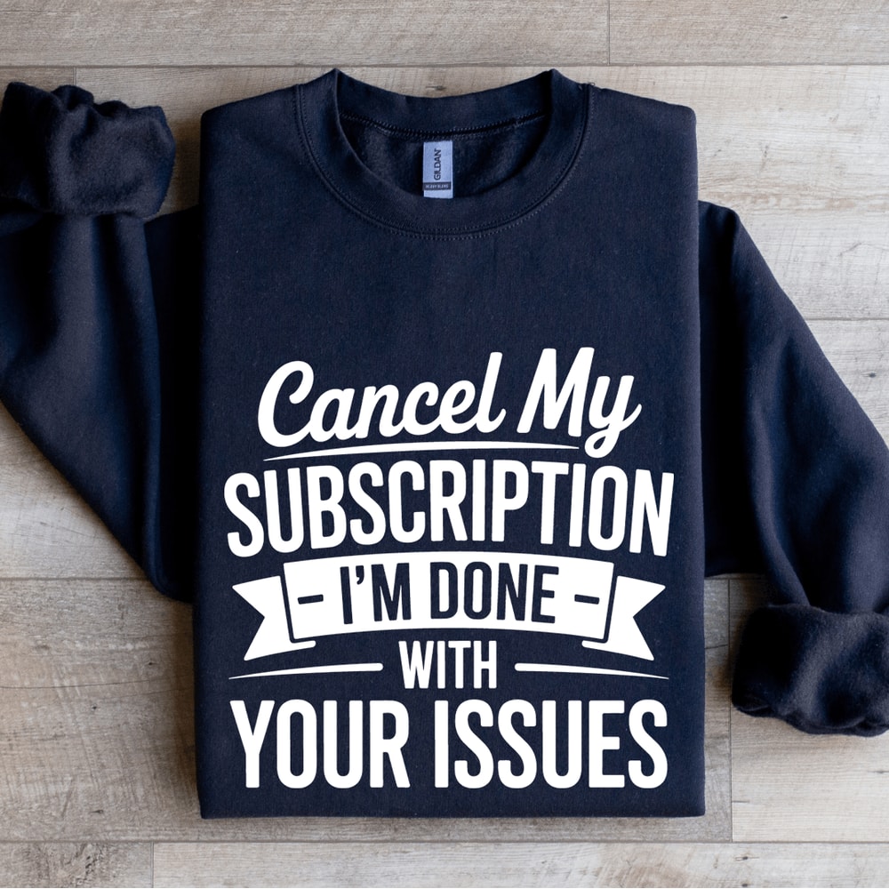 Cancel My Subscription Sweatshirt 2