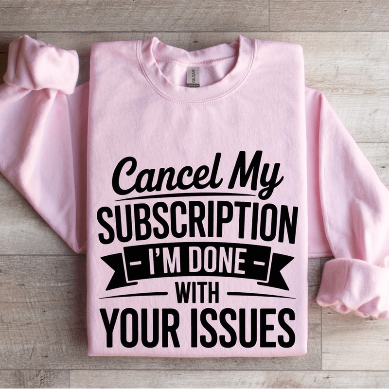 Cancel My Subscription Sweatshirt 3