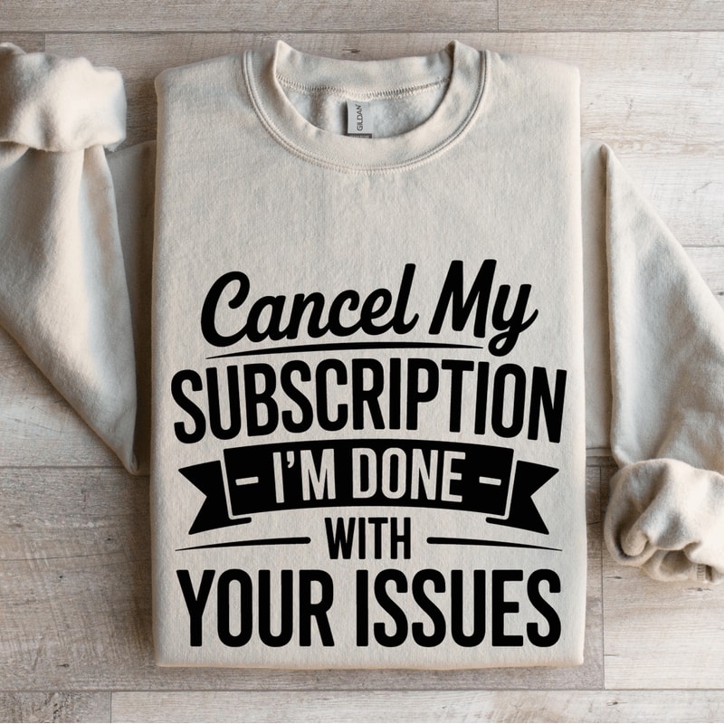 Cancel My Subscription Sweatshirt 4