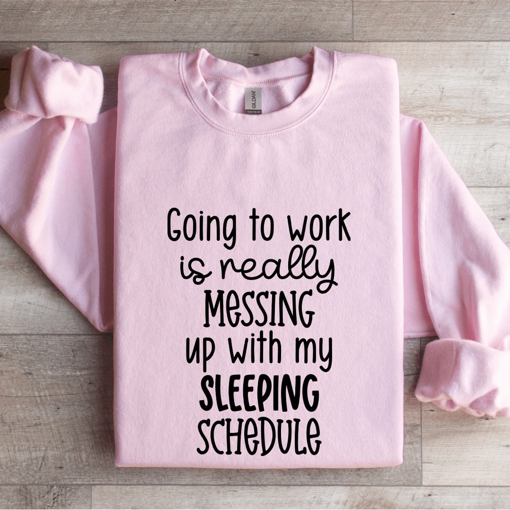 Going To Work Is Really Messing Sweatshirt 0