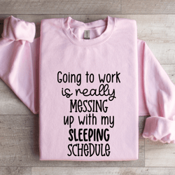 going to work is really messing sweatshirt