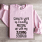 Going To Work Is Really Messing Sweatshirt 0