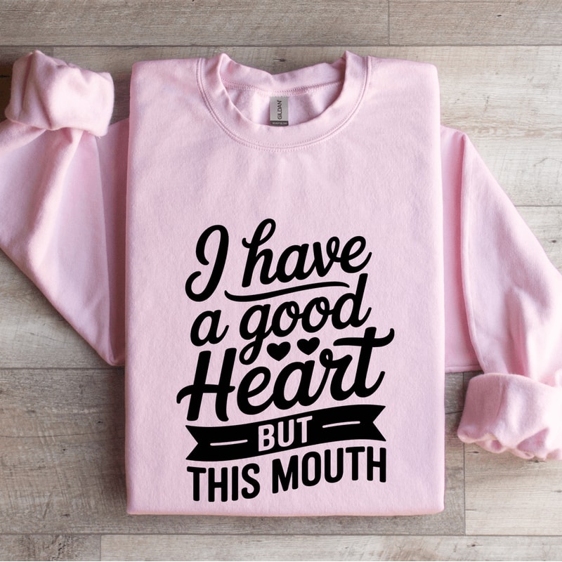I Have A Good Heart But This Mouth Sweatshirt 3
