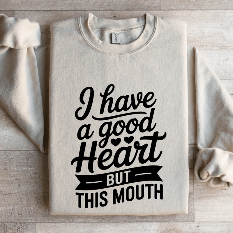 I Have A Good Heart But This Mouth Sweatshirt 4