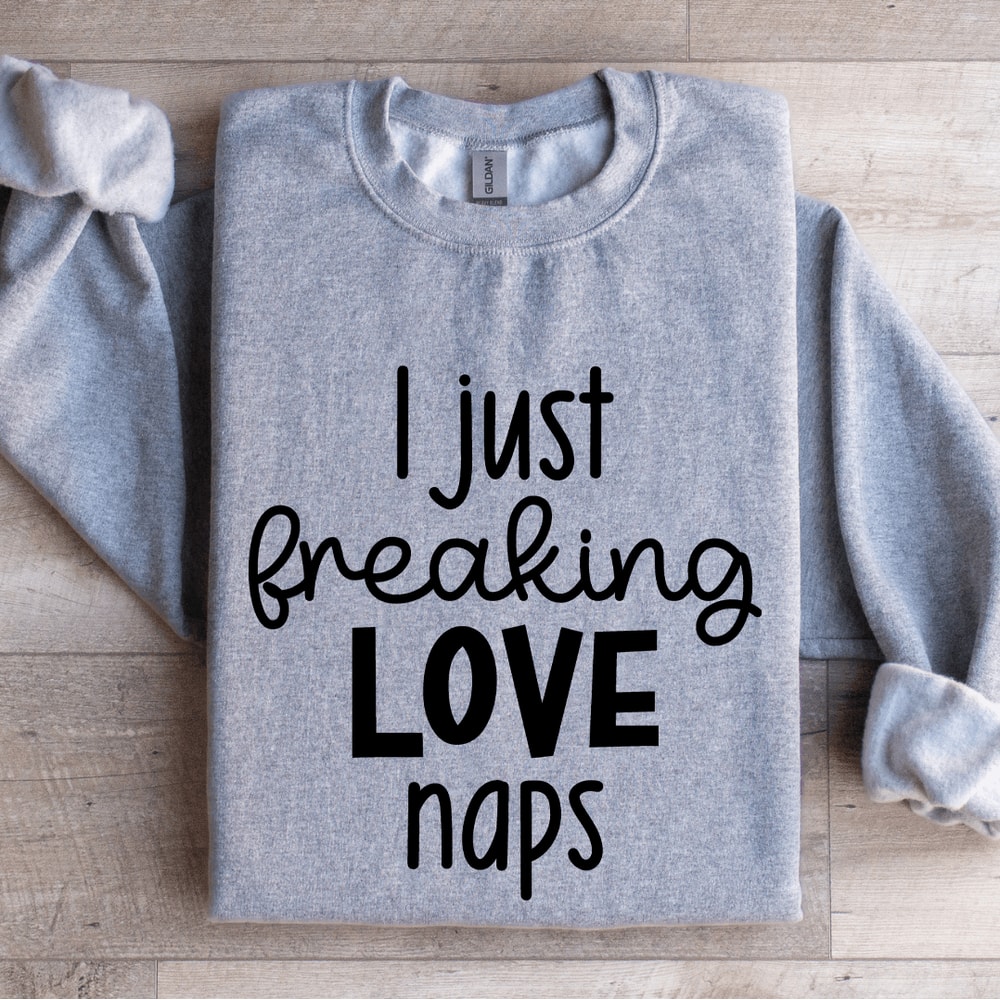 I Just Freaking Love Naps Sweatshirt 2