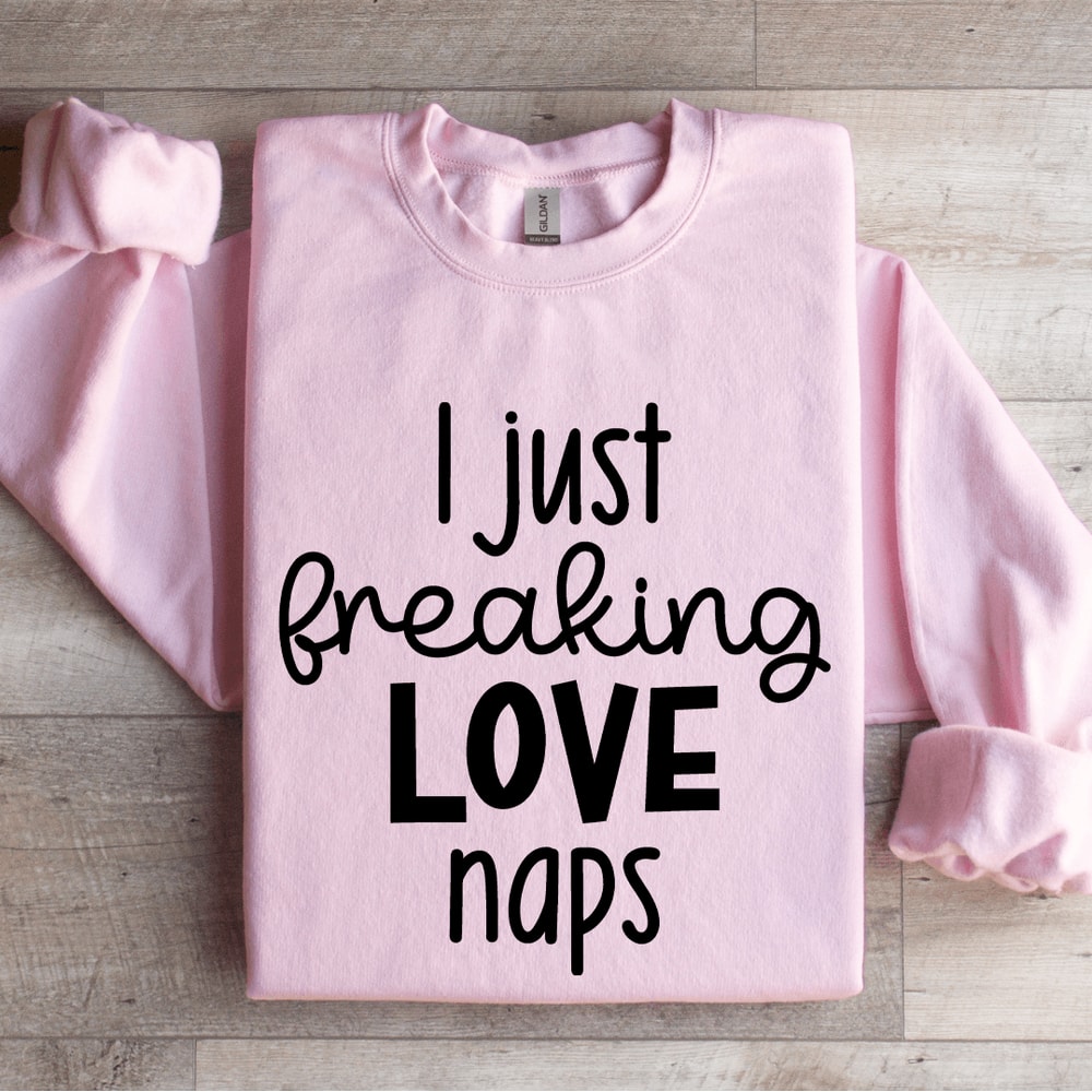 I Just Freaking Love Naps Sweatshirt 3