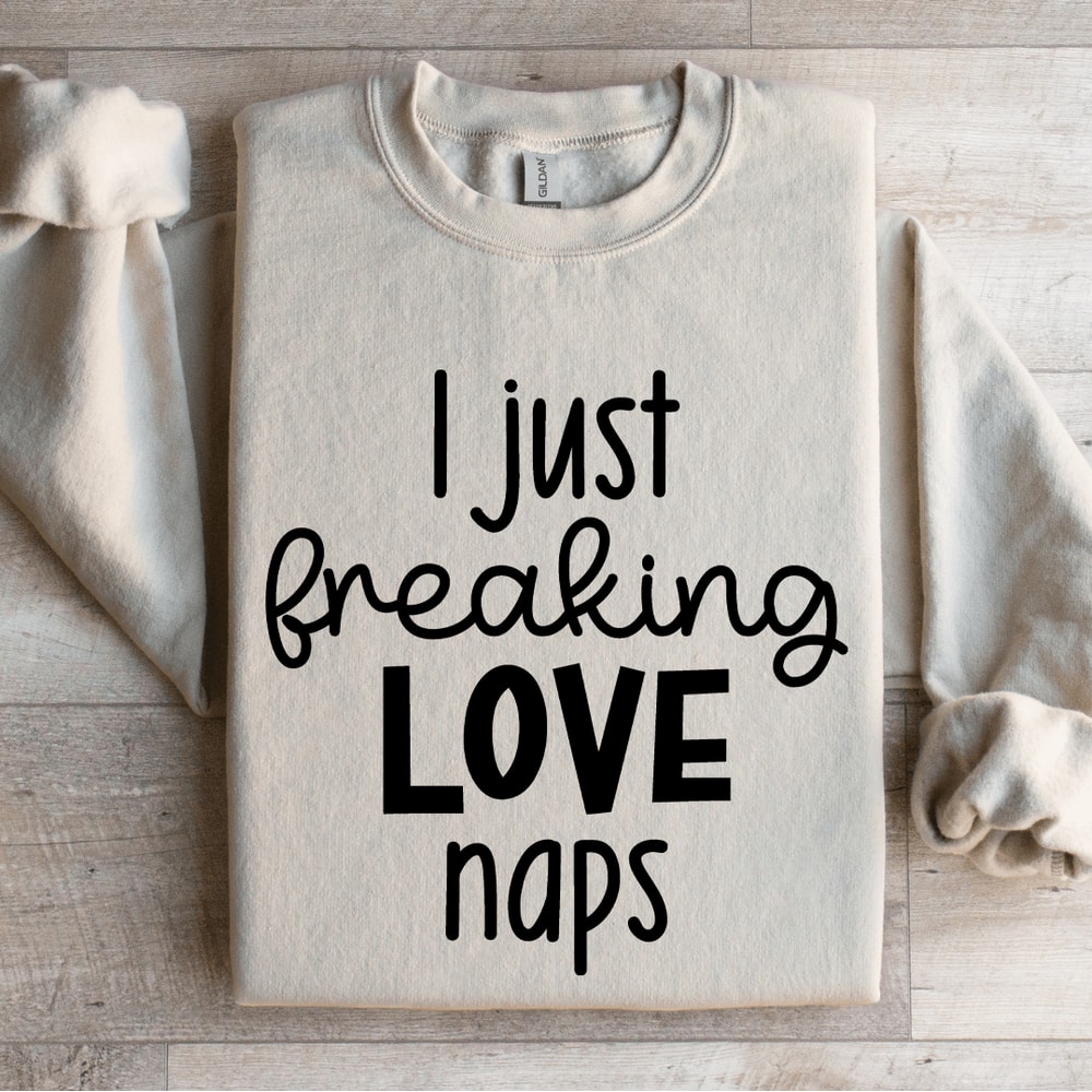 I Just Freaking Love Naps Sweatshirt 4