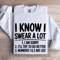 I Know I Swear A Lot Sweatshirt 1